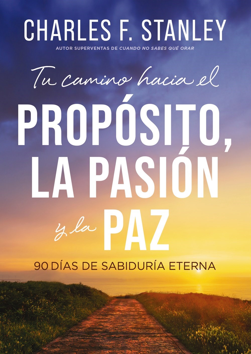 Tu camino hacia el proposito  la pasion y la paz (Your Path To Purpose  Passion  And Peace)