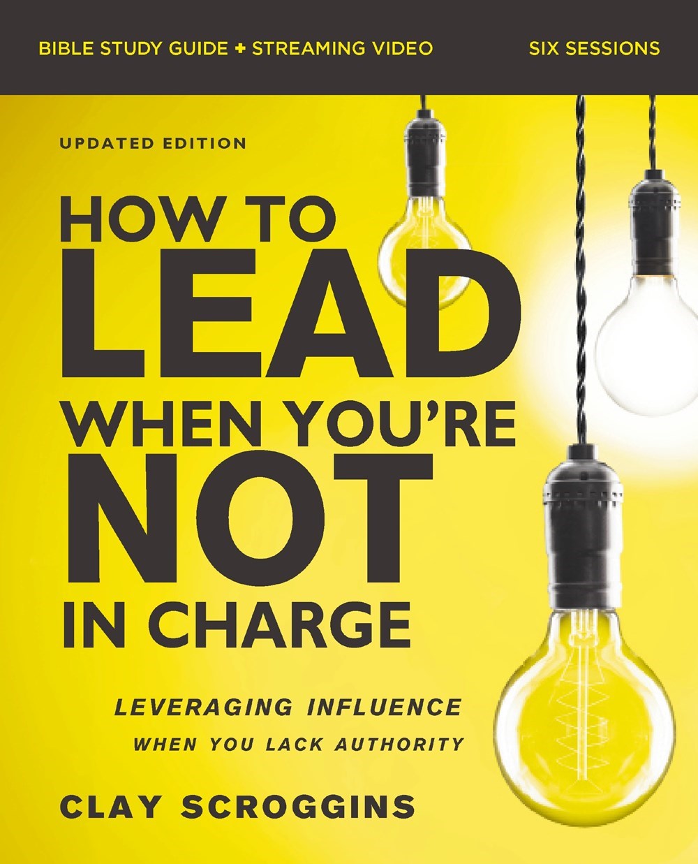 How To Lead When You're Not In Charge Bible Study Guide Plus Streaming Video (Updated Edition)