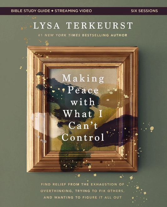 Making Peace With What I Can't Control Bible Study Guide Plus Streaming Video