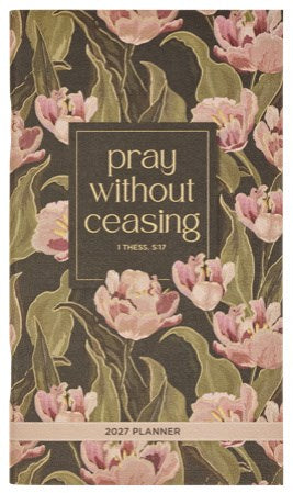 2027 Small Daily Planner Pray Without Ceasing 1 Thess. 5:16
