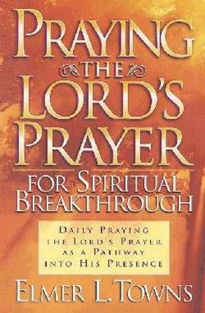 Praying The Lord's Prayer For Spiritual Breakthrough