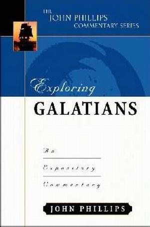 Exploring Galatians (The John Phillips Commentary Series)