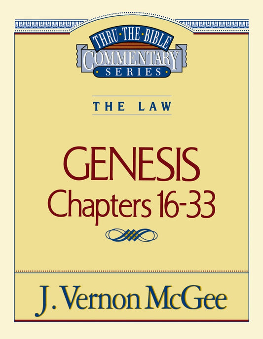 Genesis: Chapters 16-33 (Thru The Bible Commentary)