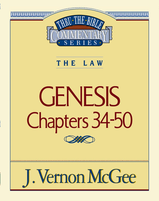 Genesis: Chapters 34-50 (Thru The Bible Commentary)