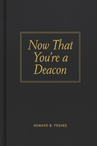 Now That You're A Deacon