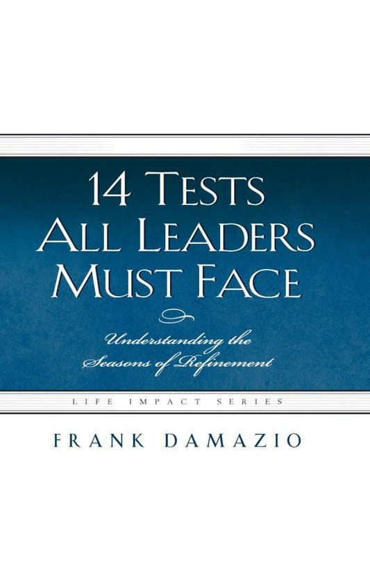 14 Tests All Leaders Must Face (Life Impact Series)