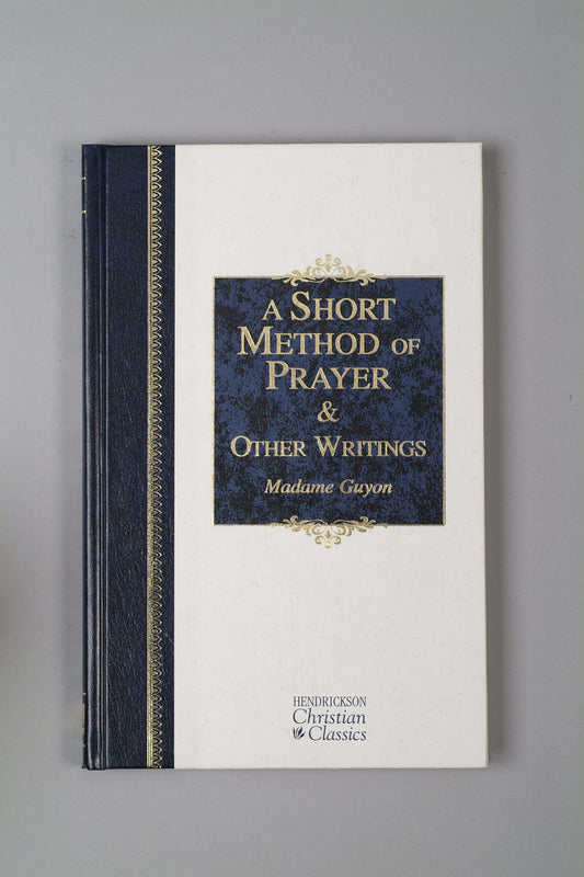 A Short Method Of Prayer & Other Writings (Hendrickson Christian Classics)