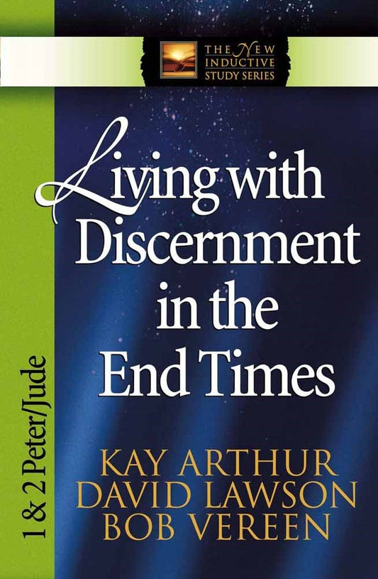 Living With Discernment In The End Times: 1 & 2 Peter  Jude (New Inductive Study Series)