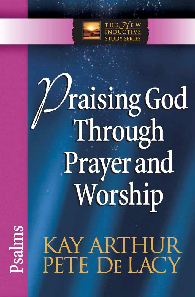 Praising God Through Prayer & Worship: Psalms (The New Inductive Study Series)