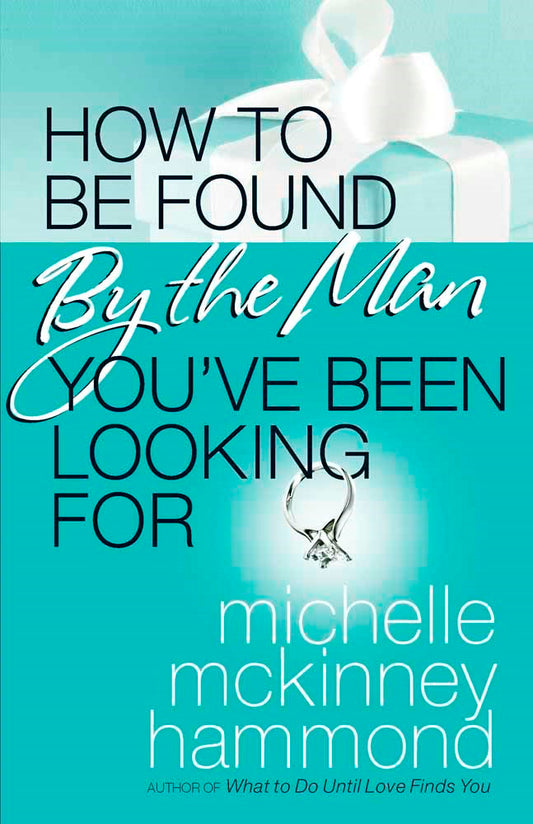 How To Be Found By The Man Youve Been Looking For
