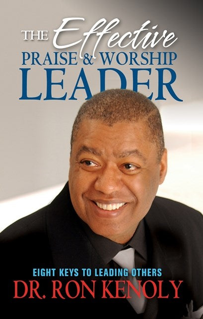 The Effective Praise & Worship Leader