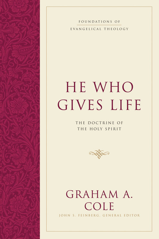 He Who Gives Life: The Doctrine Of The Holy Spirit (Foundations Of Evangelical Theology)