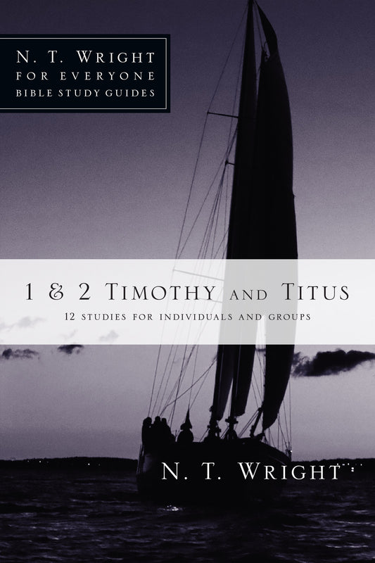 1 & 2 Timothy And Titus (N T Wright For Everyone Bible Study Guides)