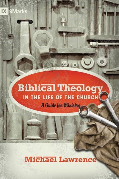 Biblical Theology In The Life Of The Church (9Marks)