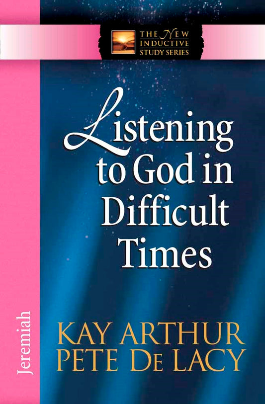 Listening To God In Difficult Times: Jeremiah (The New Inductive Study Series)