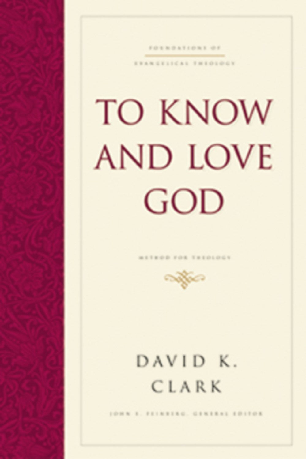 To Know And Love God: Method For Theology (Foundations of Evangelical Theology)