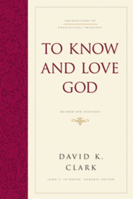 To Know And Love God: Method For Theology (Foundations of Evangelical Theology)