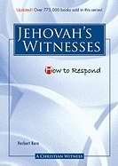 How To Respond To Jehovah's Witnesses (3rd Edition)