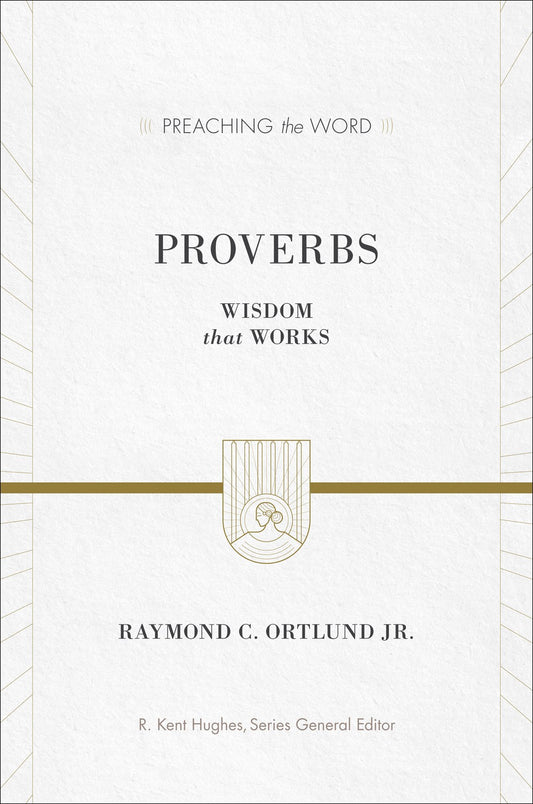 Proverbs: Wisdom That Works (Preaching The Word)