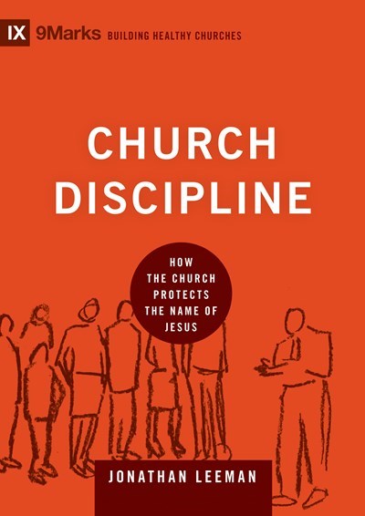 Church Discipline (9Marks: Building Healthy Churches)