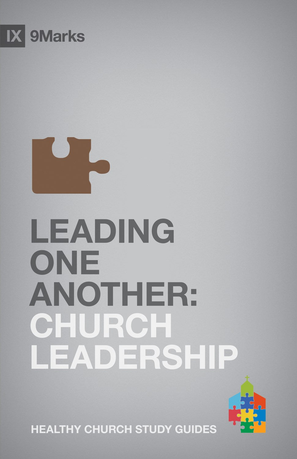 Leading One Another: Church Leadership (9Marks Healthy Church Study Guides)