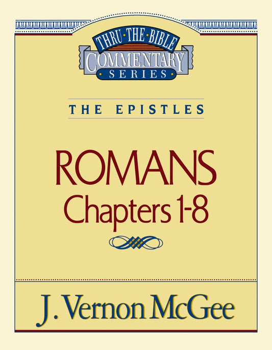 Romans: Chapters 1-8 (Thru The Bible Commentary)