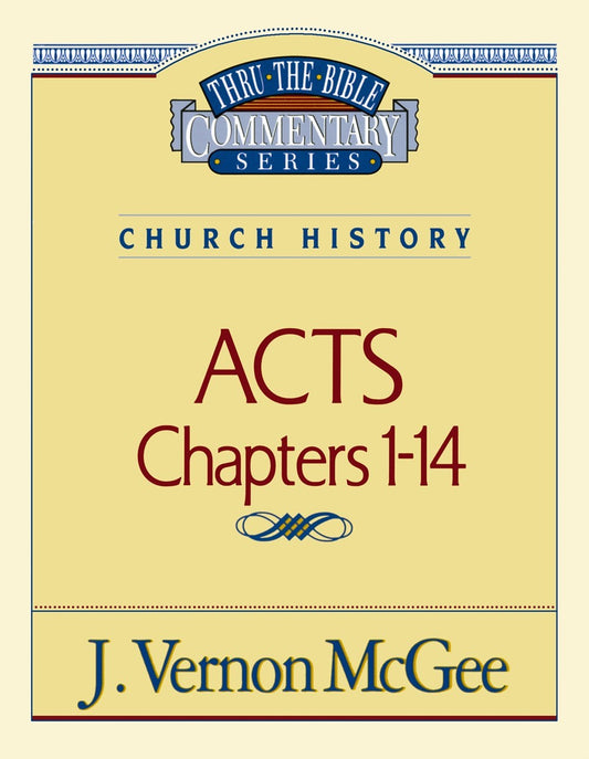 Acts: Chapters 1-14 (Thru The Bible Commentary)