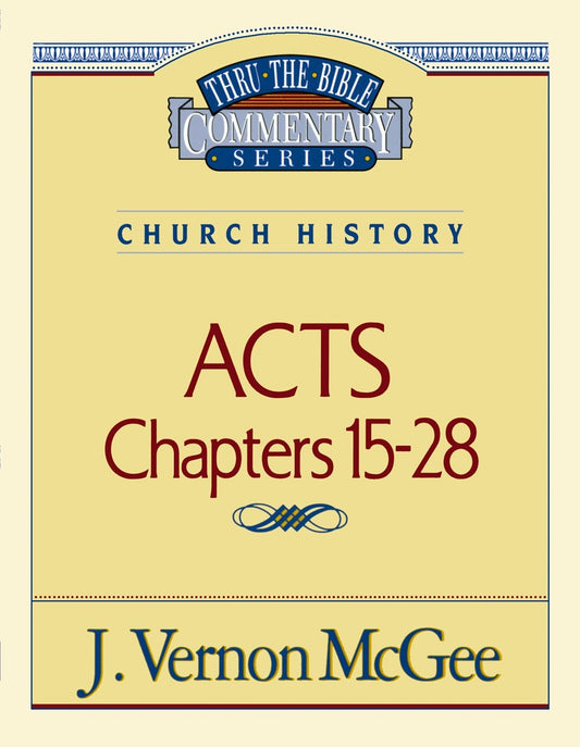 Acts: Chapters 15-28 (Thru The Bible Commentary)