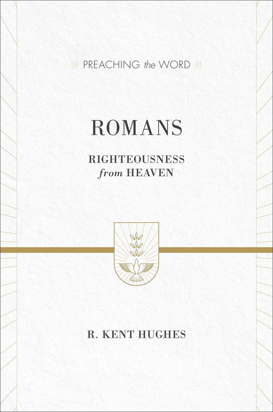 Romans: Righteousness From Heaven (Preaching The Word)