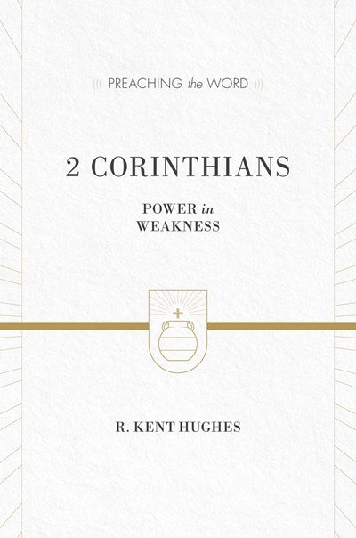 2 Corinthians: Power In Weakness (Preaching The Word)