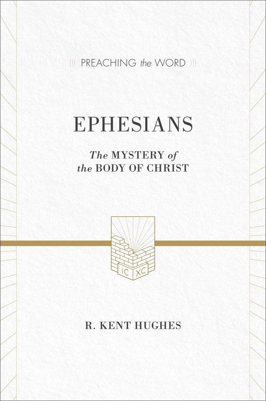 Ephesians: The Mystery Of The Body Of Christ (Preaching The Word)