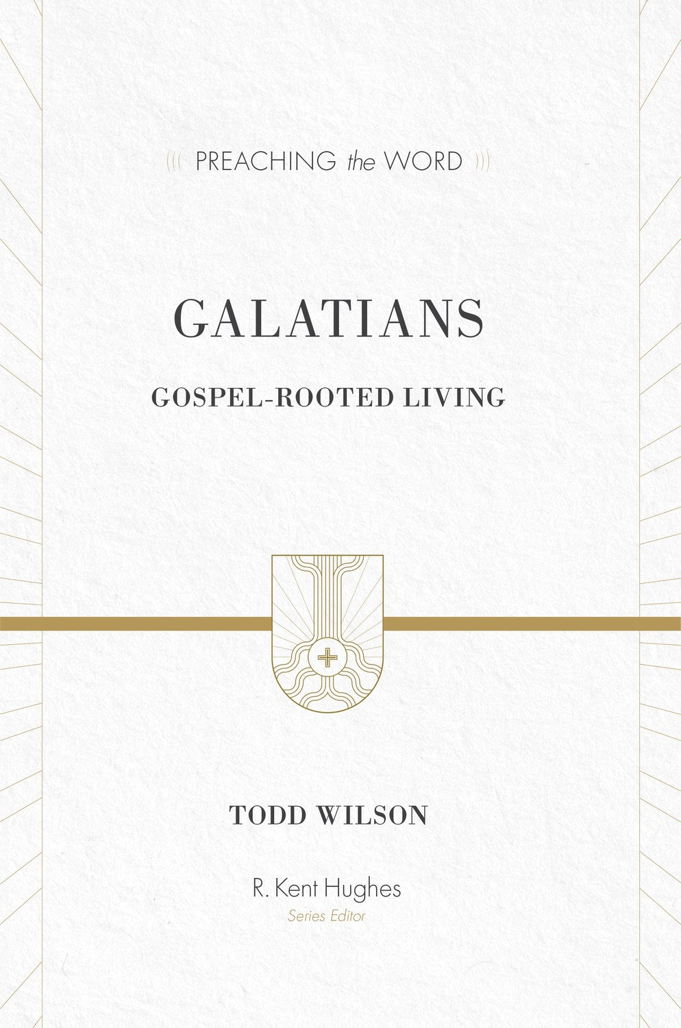 Galatians: Gospel-Rooted Living (Preaching The Word)