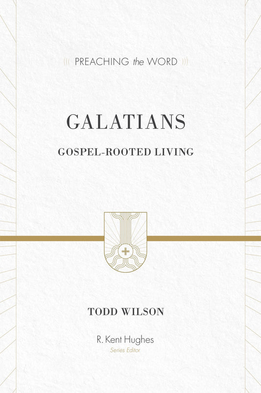 Galatians: Gospel-Rooted Living (Preaching The Word)