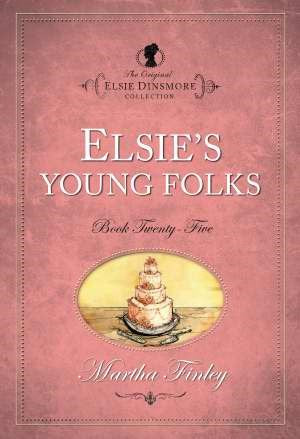 Elsies Young Folks #25 (The Original Elsie Dinsmore Collection)