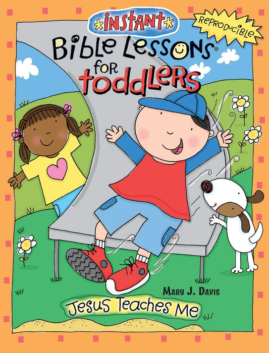 Instant Bible Lessons For Toddlers: Jesus Teaches Me