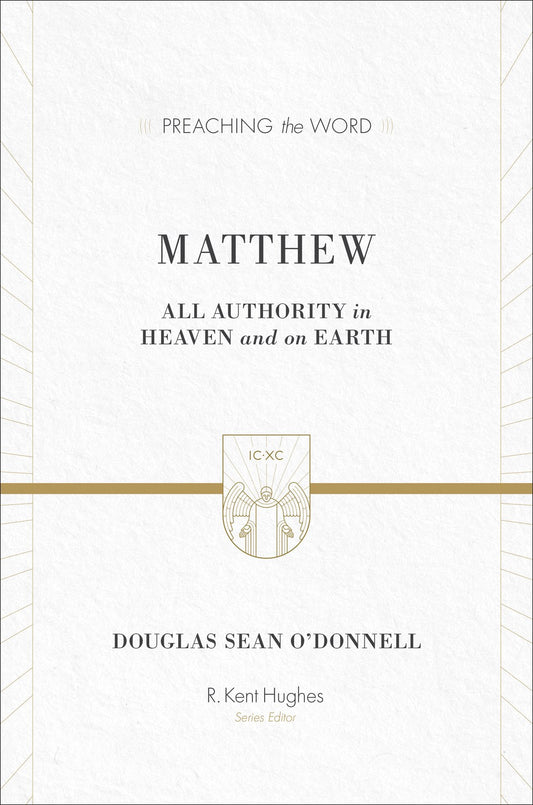 Matthew: All Authority In Heaven And On Earth (Preaching The Word)