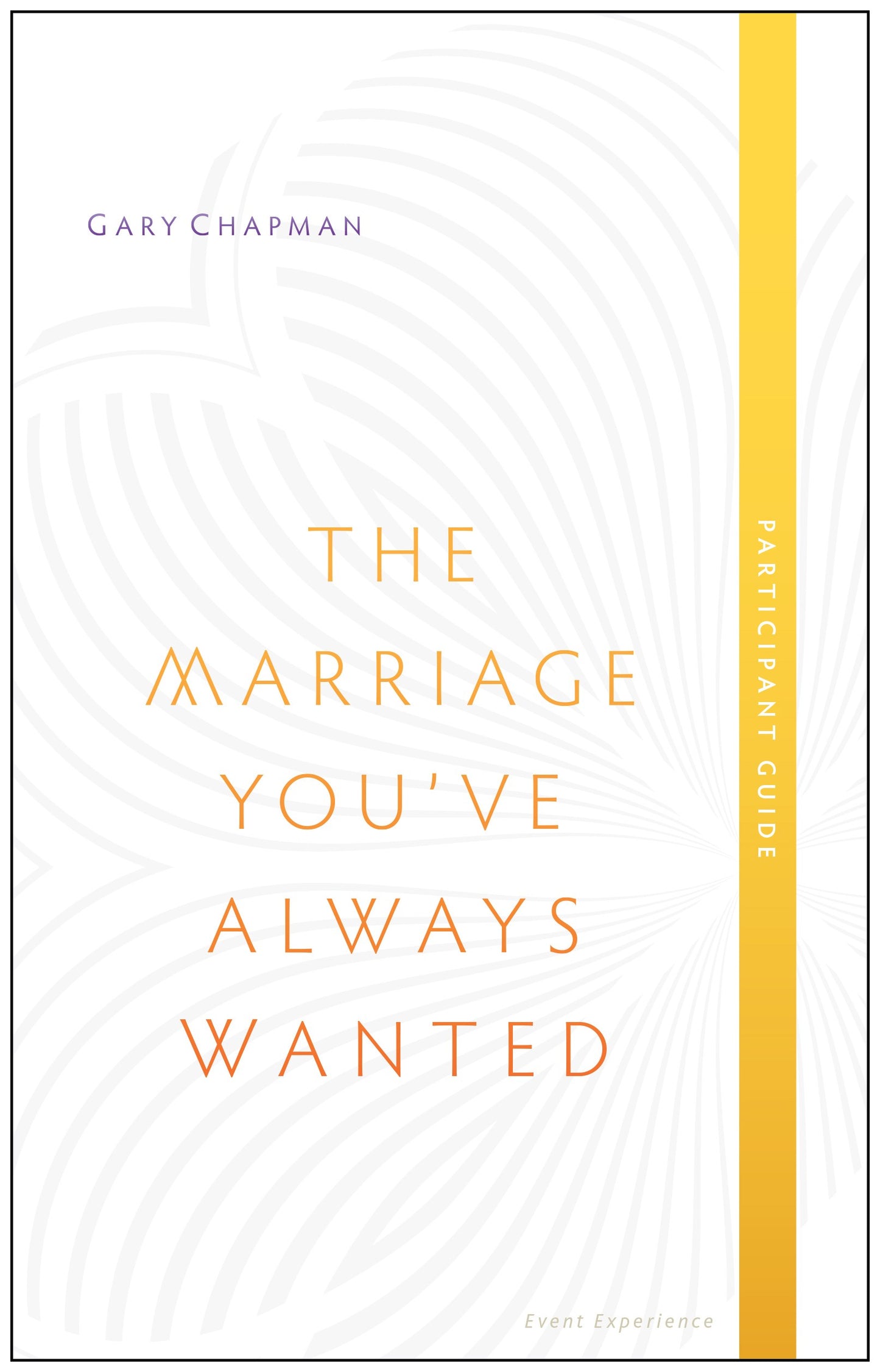 The Marriage You've Always Wanted Event Experience Participant's Guide