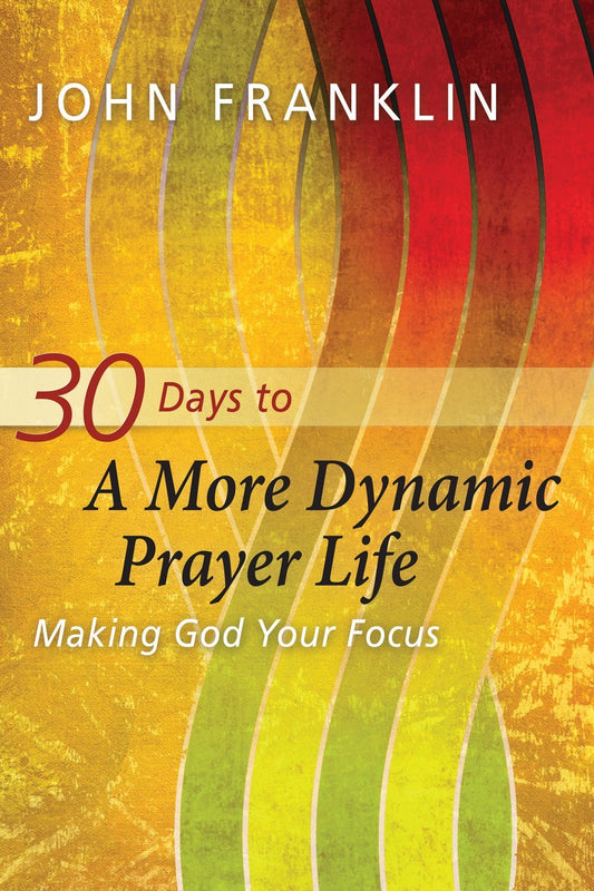 30 Days To A More Dynamic Prayer Life
