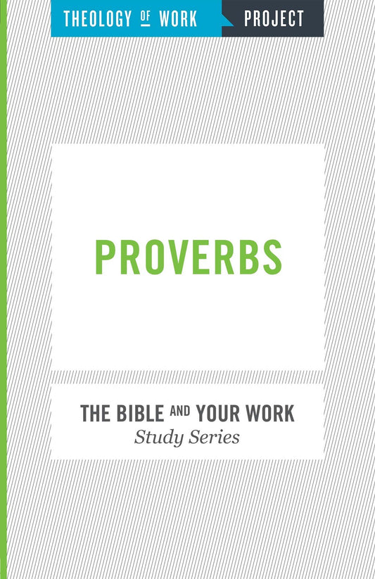 Proverbs (Bible And Your Work Study/Theology Of Work Project)