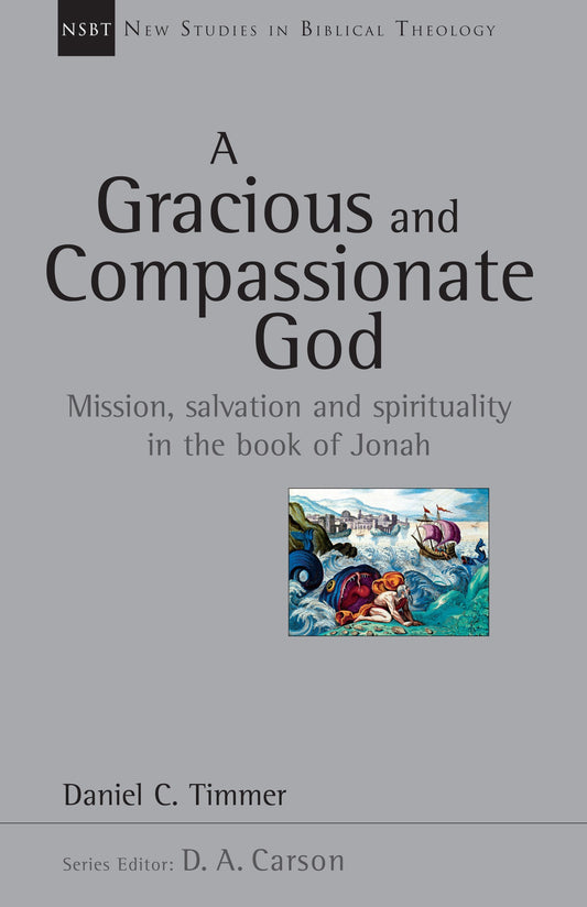 A Gracious And Compassionate God (New Studies In Biblical Theology Volume 26)