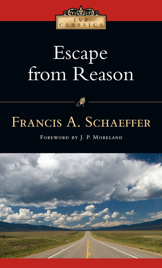 Escape From Reason (IVP Classics)