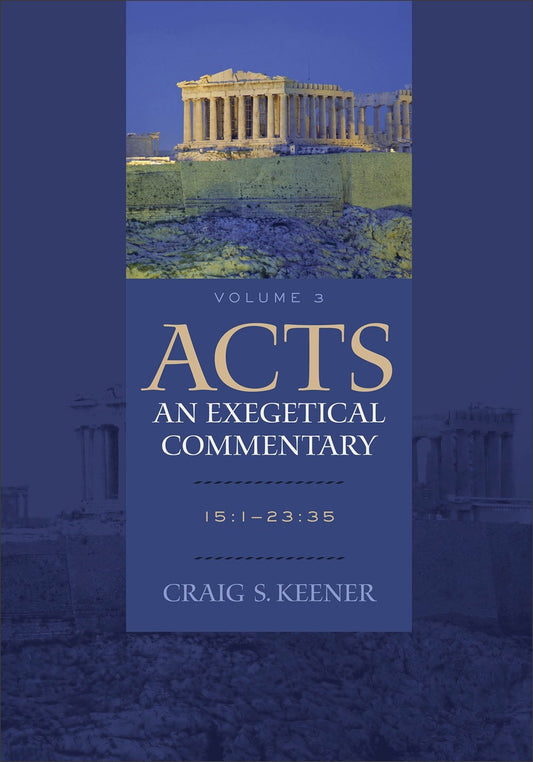 Acts: An Exegetical Commentary  Volume 3