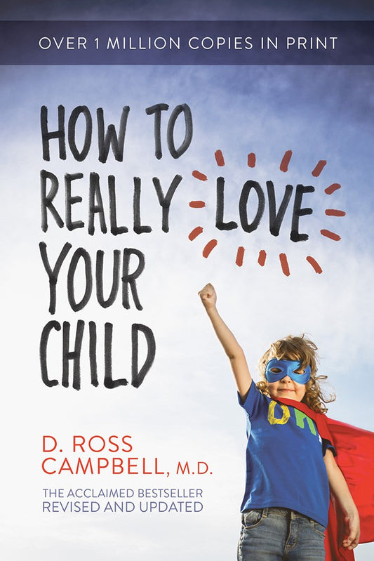 How To Really Love Your Child (Revised & Updated)