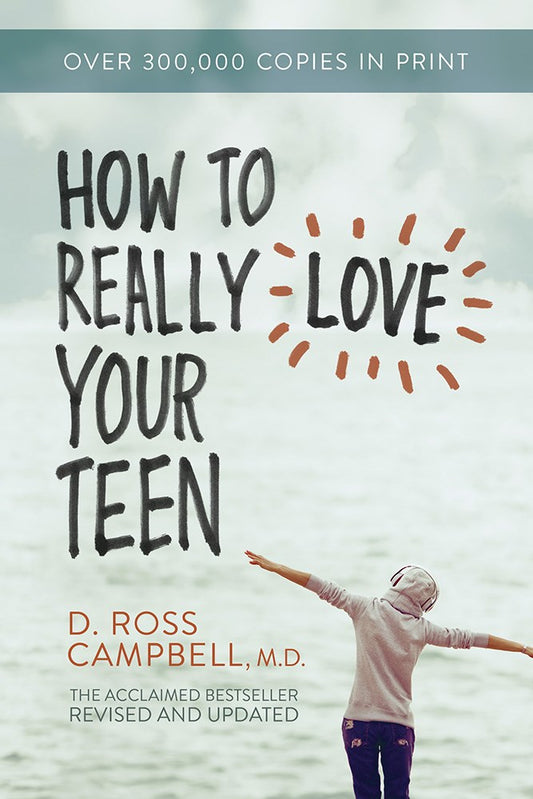 How To Really Love Your Teen (Revised & Updated)