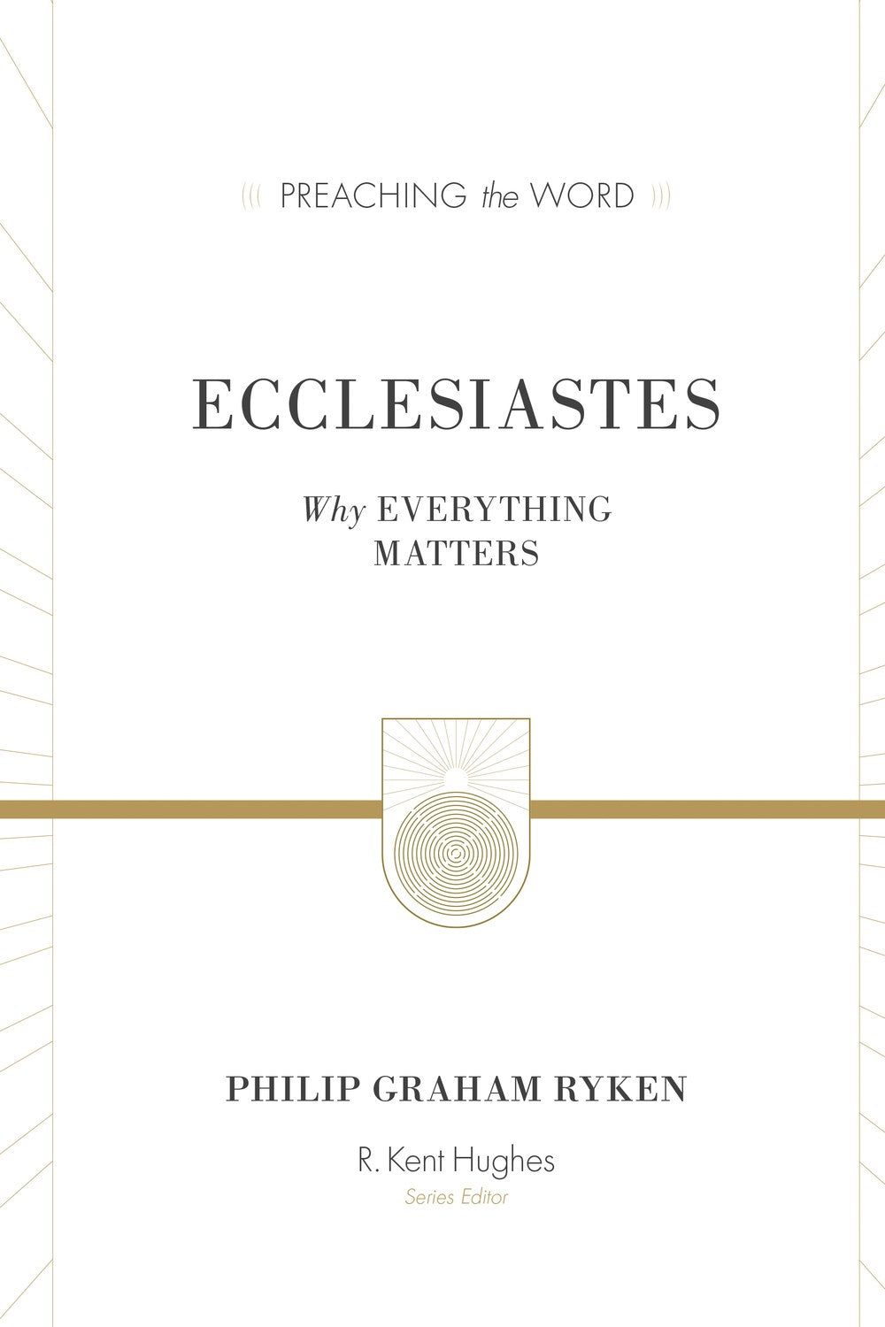 Ecclesiastes: Why Everything Matters (Preaching The Word)
