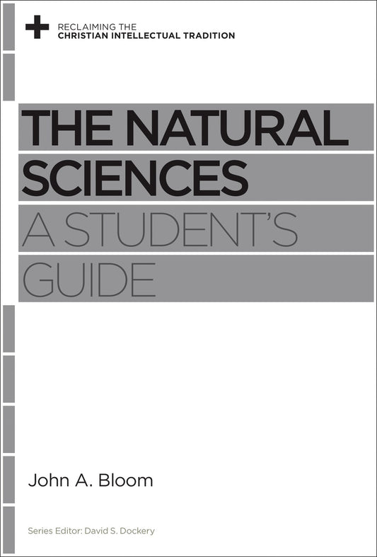 The Natural Sciences: A Student's Guide (Reclaiming The Christian Intellectual Tradition)