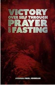 VICTORY OVER SELF THROUGH PRAYER AND FASTING