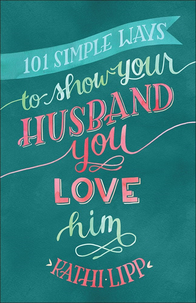 101 Simple Ways To Show Your Husband You Love Him