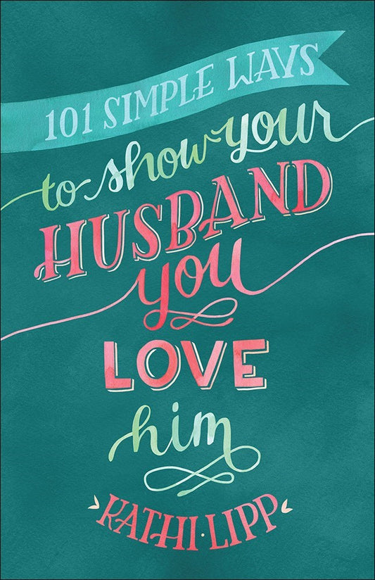 101 Simple Ways To Show Your Husband You Love Him