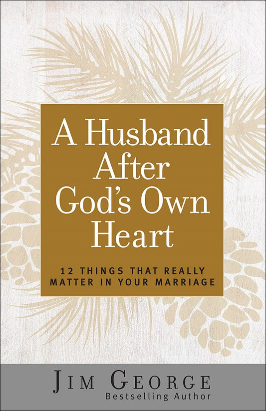 A Husband After God's Own Heart (Updated And Expanded)
